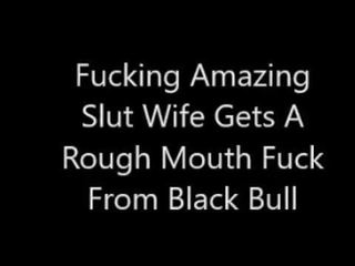 Fucking Amazing whore Wife Gets A Rough Mouth Fuck From Black Bull